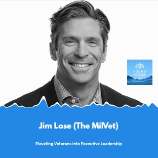 Jim Lose (The MilVet) // Elevating Veterans into Executive Leadership