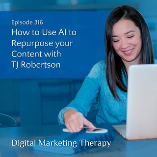 Ep 316 | How to Use AI to Repurpose your Content with TJ Robertson