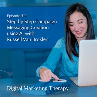 Ep 319 | Step by Step Campaign Messaging Creation using AI with Russell Van Broklen