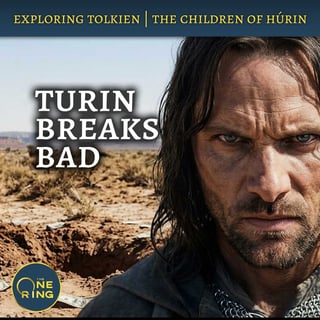 171. Forsaking Elves for Outlaws : Children of Húrin #8