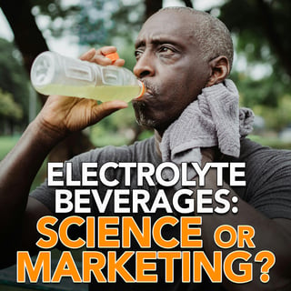 Electrolyte Beverages: Science or Marketing?