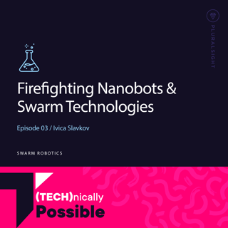 S1 Ep3: Firefighting Nanobots & Swarm Technologies