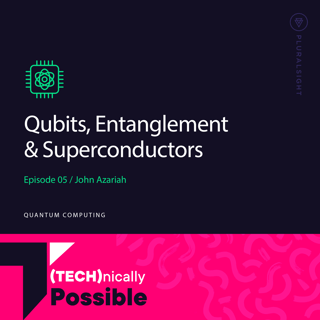 S1 Ep5: Qubits, Entanglement & Superconductors