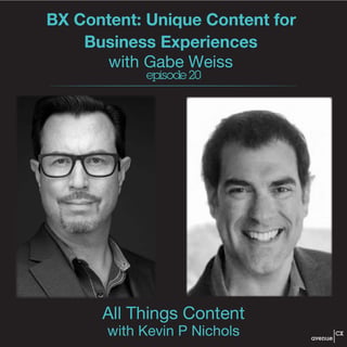 Episode 20 - BX Content: Unique Content for Business Experiences with Gabe Weiss