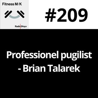 #209 Professionel pugilist - Brian Talarek