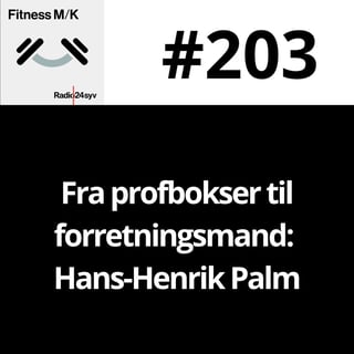 #203 Fra profbokser til forretningsmand: Hans-Henrik Palm