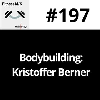 #197 Bodybuilding: Kristoffer Berner