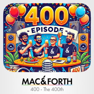 The Mac & Forth Show 400 - The 400th