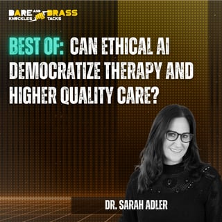 BEST OF: Can Ethical AI Democratize Therapy and Higher Quality Care?