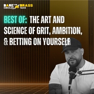 BEST OF: The art and science of grit, ambition, & betting on yourself