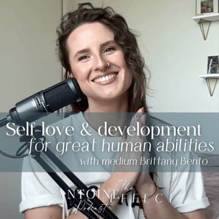Self Love & Development for Greater Human Abilities | Brittany Bento