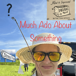 Much Ado About Something! 