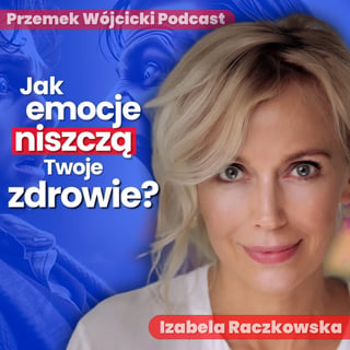 Ciało Chore z Emocji - Jak Mu Pomóc? Zadbaj o Zdrowie Holistycznie - Izabela Raczkowska