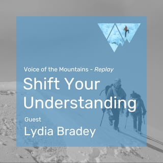 Voice of the Mountains: Shift Your Understanding with Lydia Bradey (Replay)