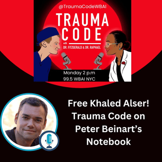 Free Dr. Khaled Alser! Trauma Code on Peter Beinart's Notebook