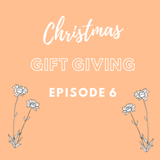 Episode Six: Christmas Gift Giving