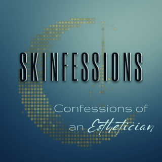 Skinfessions: Confessions of an Esthetician