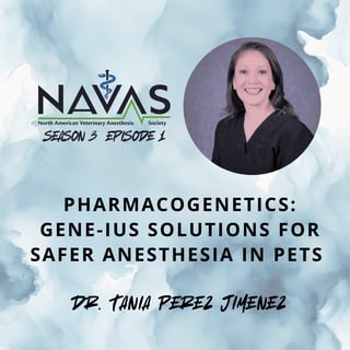 Pharmacogenetics: Gene-ius Solutions for Safer Anesthesia in Pets with Dr. Tania Perez Jimenez