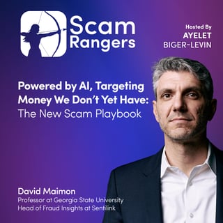 Powered by AI, Targeting Money We Don’t Yet Have: The New Scam Playbook, A conversation with David Maimon, Professor at Georgia State University