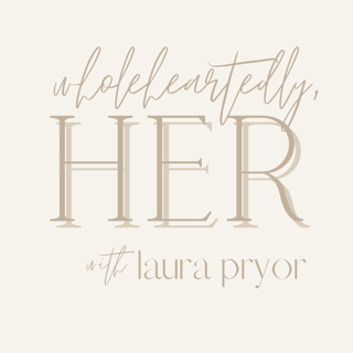 Wholeheartedly, Her - with Laura Pryor