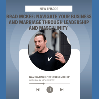 Brad MckKee: Navigate Your Business and Marriage Through Leadership and Masculinity 