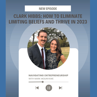 How To Overcome Limiting Beliefs and Thrive in 2023 w/ Clark Hibbs