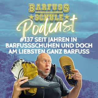 #137 Seit Jahren in Barfussschuhen und doch am liebsten ganz Barfuss