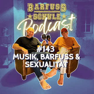 #143 Musik, Barfuss und Sexualität