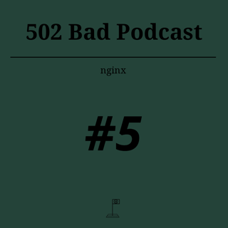 502 Bad Podcast #5 