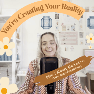 You're Creating Your Reality (How I Almost Blocked My Own Manifestation) 