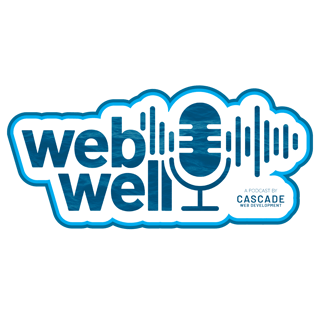 The WebWell Podcast by Cascade Web Development