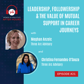 Ep 21: Leadership, Followership & The Value of Mutual Support in Career Journeys with Meghan Anzelc & Christina Fernandes-D’Souza