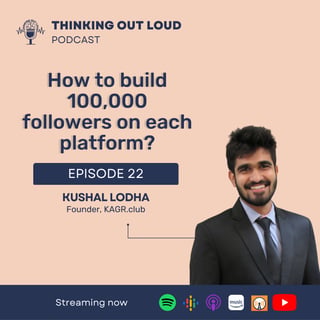 Ep 22 - How to build 100K+ followers on each social media platform w/ Kushal Lodha, Founder KAGR.club