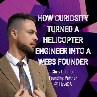 Chris Dahmen, HyveDA - How Curiosity Turned a Helicopter Engineer into a Web3 Founder