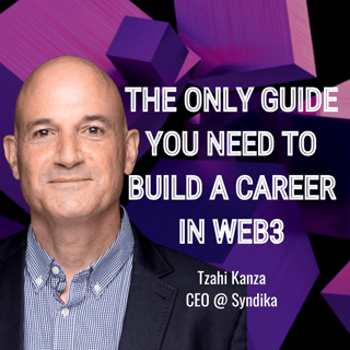 The Only Guide You Need To Build A Career In Web3, with Tzahi Kanza, CEO of Syndika