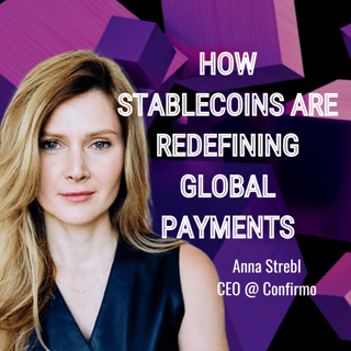 Confirmo's CEO, Anna Strebl, How Stablecoins Are Redefining Global Payments