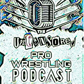 The Uncensored Pro Wrestling Podcast 