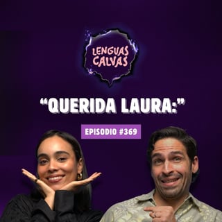 "Querida Laura:" | #369 Lenguas Calvas Podcast