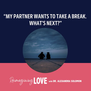 "My Partner Wants to Take a Break. What's Next?"