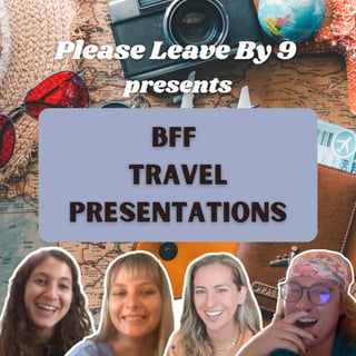 Ep. 31 BFF Travel Presentations