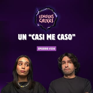 Un "Casi me caso" | #356 Lenguas Calvas Podcast