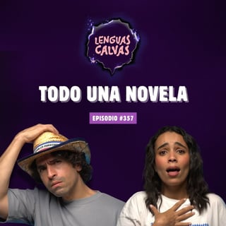Todo una novela | #358 Lenguas Calvas Podcast