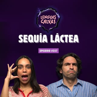 Sequía Láctea | #357 Lenguas Calvas Podcast