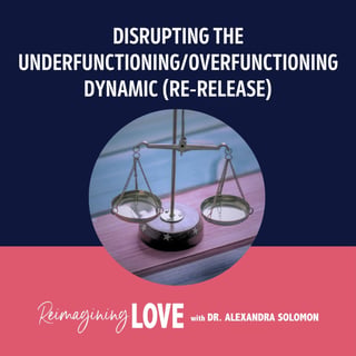 Disrupting the Underfunctioning/Overfunctioning Dynamic (Re-Release)