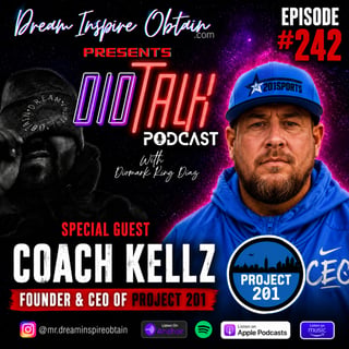 DIOTALK Episode #242 with Coach Kellz, Founder & CEO of Project 201.