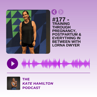 #177 - Training Through Pregnancy, Postpartum & Everything In Between with Lorna Dwyer