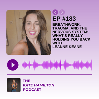 #183 - Breathwork, Trauma, and the Nervous System: What's Really Holding You Back with Leanne Keane