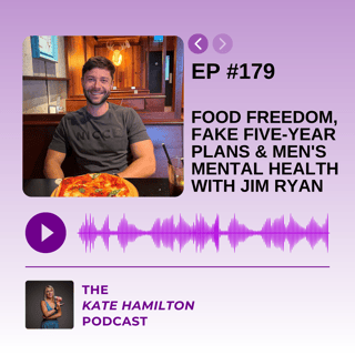 #179 - Food Freedom, Fake Five-Year Plans & Men's Mental Health with Jim Ryan