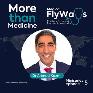 Episode 23 - More than Medicine: Dr Ahmed Kazmi
