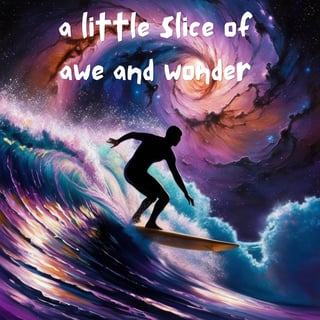 Slice #9: Awe and Surfing 